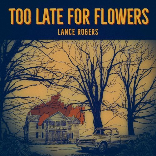 Lance Rogers – Too Late For Flowers (2024)