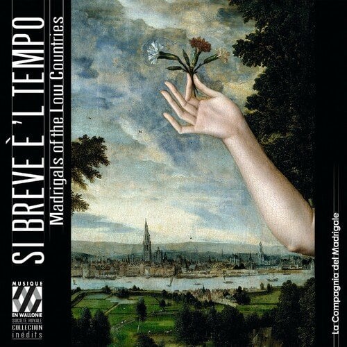 La Compagnia del Madrigale – Si breve e ‘l tempo. Madrigals in the Low Countries (2024)