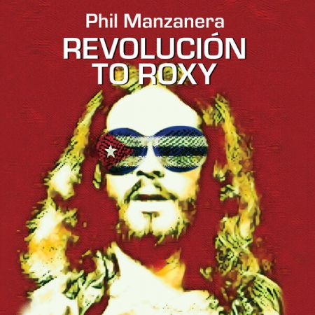 Phil Manzanera – REVOLUCIN TO ROXY (2024)
