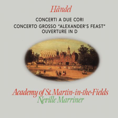 Academy of St. Martin in the Fields & Sir Neville Marriner – Handel: Concerti a due cori; Alexander’s Feast (1908/2024)
