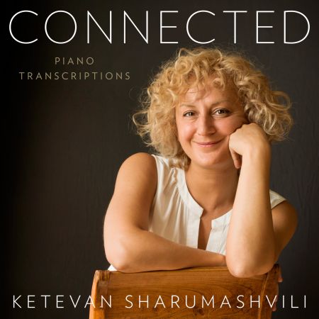 Ketevan Sharumashvili – Connected: Piano Transcriptions (2024)
