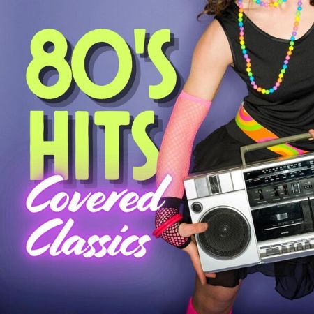 VA – 80’s Hits Covered Classics (2024)
