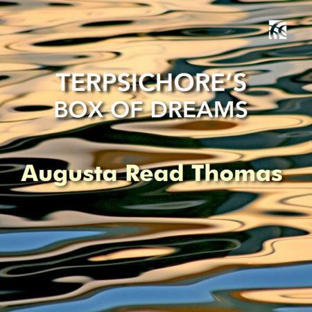 Grossman Ensemble & Tim Weiss – Augusta Read Thomas: Terpsichore’s Box of Dreams (2024)