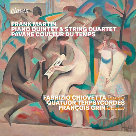 Quatuor Terpsycordes & Fabrizio Chiovetta – Frank Martin: Piano Quintet, Quartet, Pavane couleur du temps (2024)