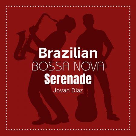 Jovan Diaz – Brazilian Bossa Nova Serenade (2024)