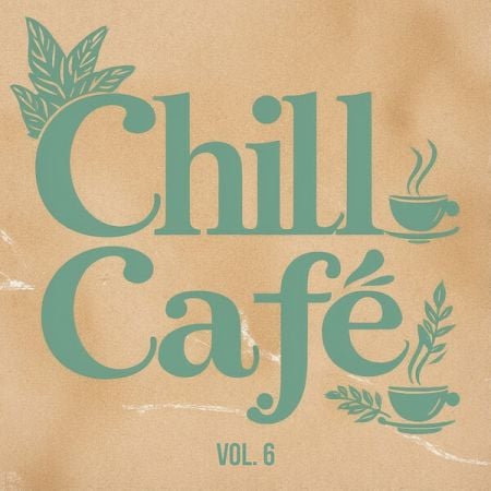 Various Artists – Chill Cafe, Vol  6 (2024)