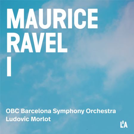 Orquestra Simfònica de Barcelona i Nacional de Catalunya & Ludovic Morlot – Maurice Ravel I: Complete Orchestral Works (2024)