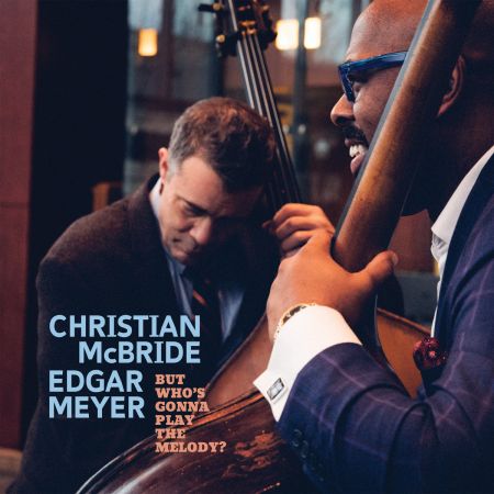 Christian McBride & Edgar Meyer – But Who’s Gonna Play The Melody? (2024)