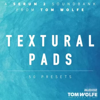 Tom Wolfe Textural Pads (Binaural Edition) for Serum 2 screenshot