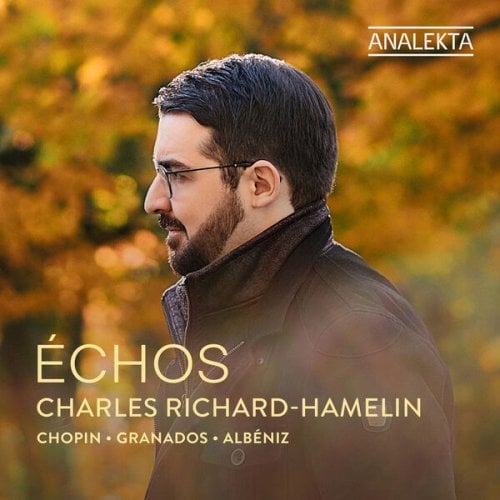 Charles Richard-Hamelin – Echos: Chopin, Granados & Albeniz (2025)