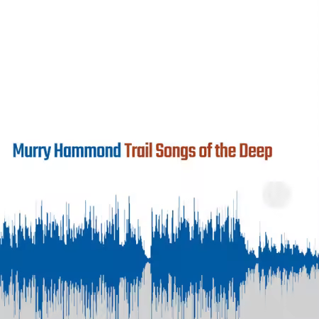 Murry Hammond – Trail Songs of the Deep (2025)