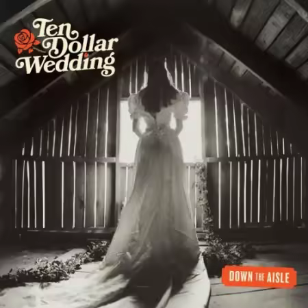 Ten Dollar Wedding – Down the Aisle (2025)