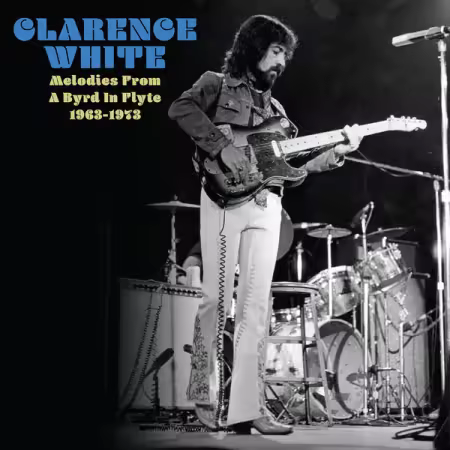 CLARENCE WHITE – Melodies From A Byrd In Flyte 1963-1973 (2025)