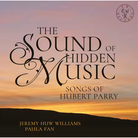 Jeremy Huw Williams & Paula Fan – The Sound of Hidden Music: Songs of Hubert Parry (2025)