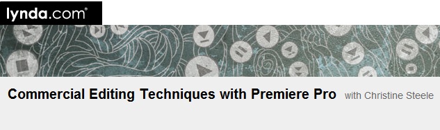 Commercial Editing Techniques with Premiere Pro with Christine Steele