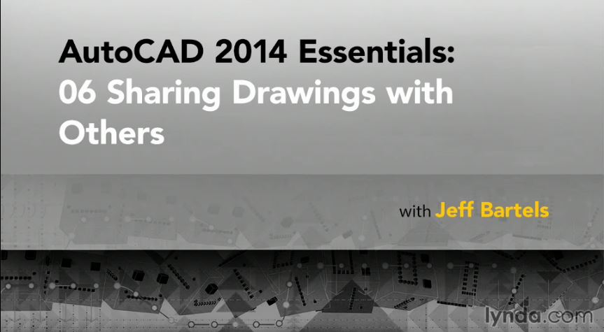 AutoCAD 2014 Essentials: 06 Sharing Drawings with Others