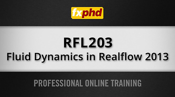 fxphd - RFL203: Fluid Dynamics in Realflow 2013