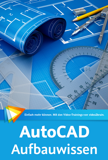  AutoCAD – Aufbauwissen Vorbereitungen und Vorlagen organisieren für einen schnellen Start Ihrer Projekte