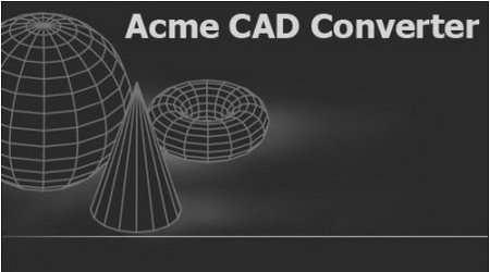 Acme CAD Converter 2013 8.6.2.1410 全能CAD文件转换器