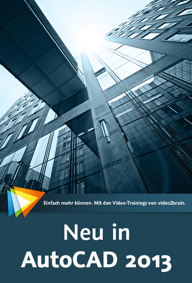  Neu in AutoCAD 2013 Alle neuen Funktionen sehen und verstehen!