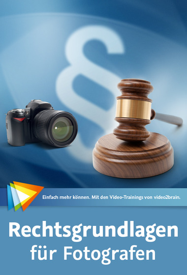 Rechtsgrundlagen für Fotografen Für Beruf und Hobby - Probleme erkennen, Fehler vermeiden