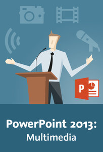 PowerPoint 2013: Multimedia Tools, Tipps und Techniken für Audio, Video, Animationen und Übergänge