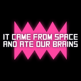 It Came From Space And Ate Our Brains-VACE