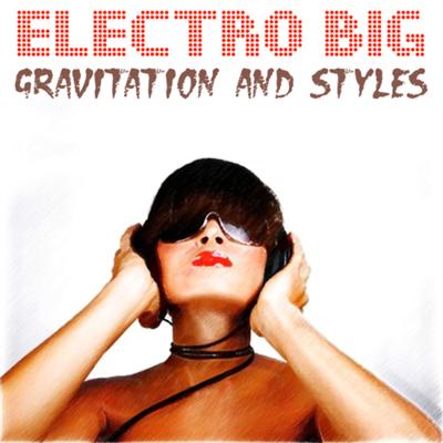 Electro Big - Gravitation And Styles (2013) Electro Big - Gravitation And Styles (2013)