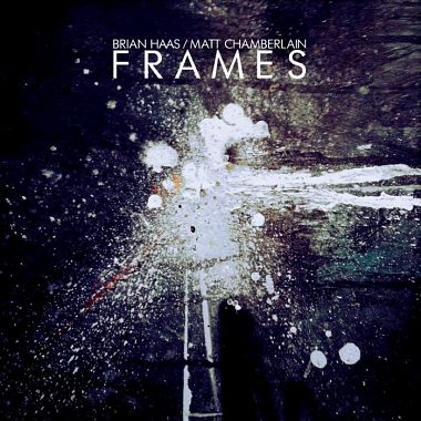 Brian Haas & Matt Chamberlain - Frames (2013)
