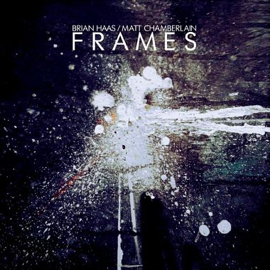 Brian Haas & Matt Chamberlain - Frames (2013) Brian Haas & Matt Chamberlain - Frames (2013)