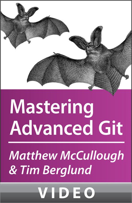 Oreilly - McCullough and Berglund on Mastering Advanced Git