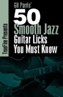 Truefire - Gil Parris' 50 Smooth Jazz Guitar Licks You Must Know (2014)