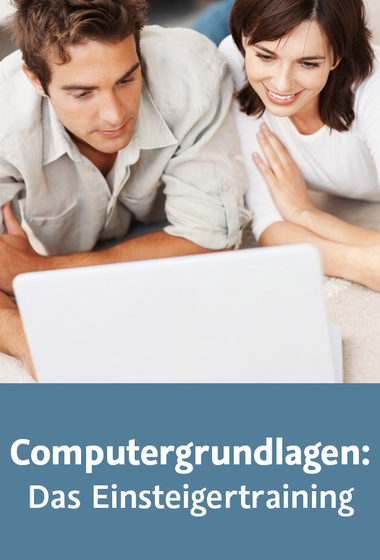Computergrundlagen: Das Einsteigertraining Die Hardware und das Betriebssystem Windows 7