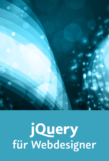 jQuery für Webdesigner Schritt für Schritt in die Webprogrammierung einsteigen