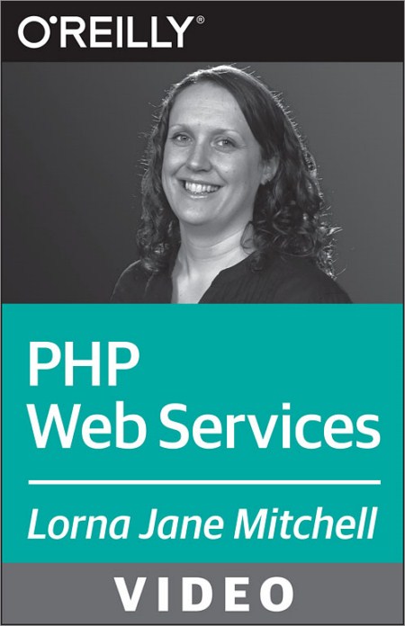 Oreilly – PHP Web Services – Working With APIs and PHP