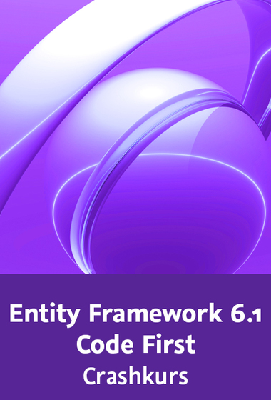Entity Framework 6.1 Code First – Crashkurs O/R-Mapping Grundlagen