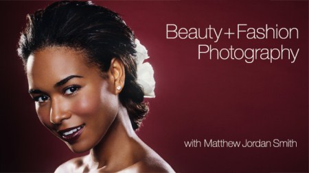 CreativeLIVE - Beauty and Fashion Photography with Matthew Jordan Smith (Repost)