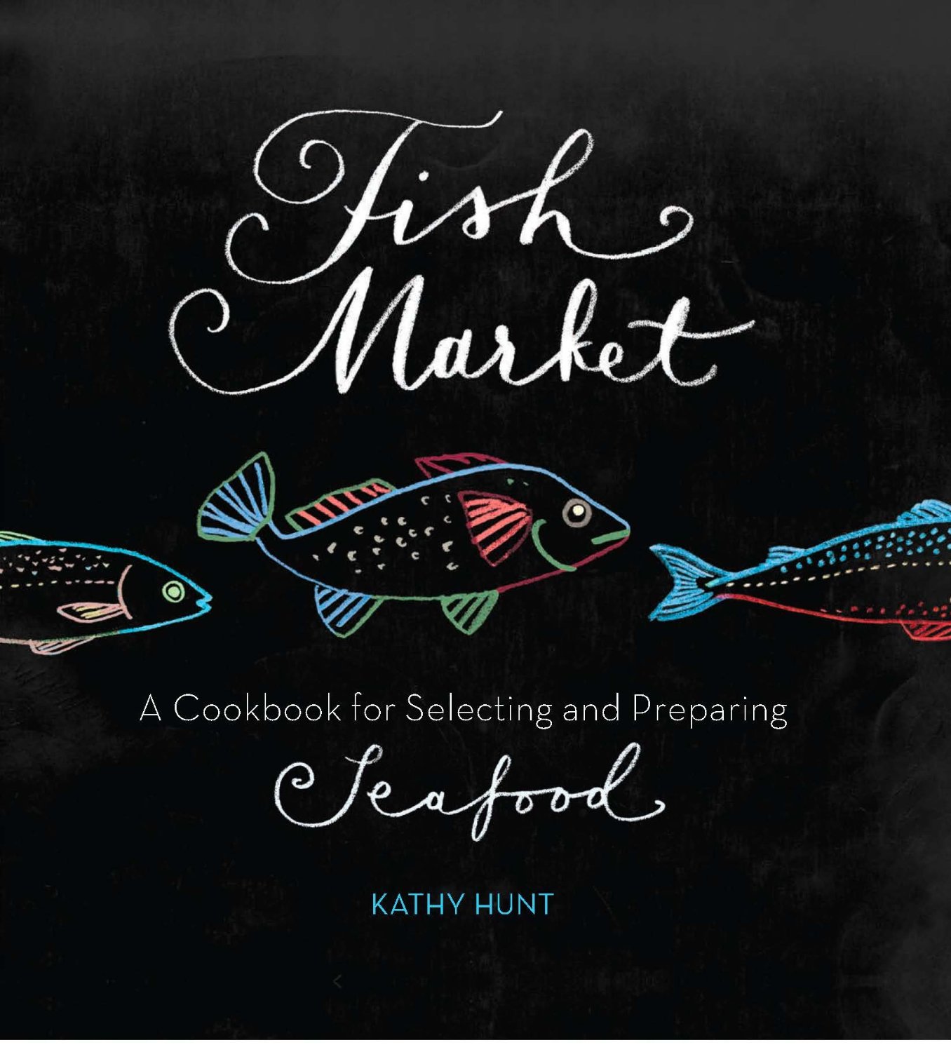 Fish Market: A Cookbook for Selecting and Preparing Seafood-P2P
