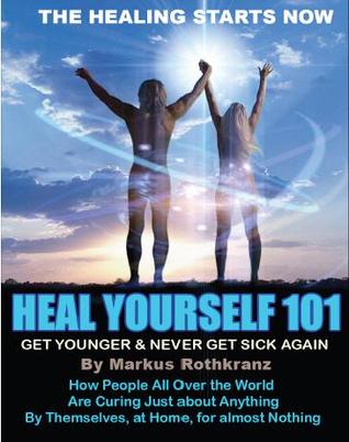 Heal Yourself 101: Get Younger & Never Get Sick Again By Markus Rothkranz-P2P