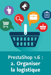 Les fondamentaux de PrestaShop 1.6 : 2. Organiser la logistique