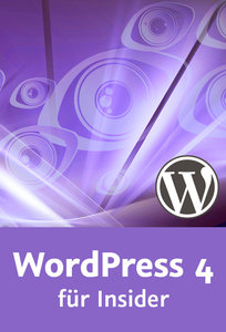 WordPress 4 für Insider Tipps und Tricks für schnelleres Arbeiten und mehr Spaß