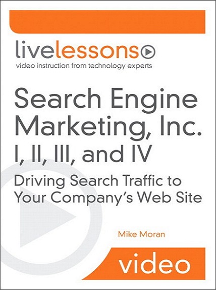 Informit – Search Engine Marketing, Inc. I, II, III and IV LiveLessons