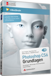 Photoshop CS6 – Grundlagen, Werkzeuge, Arbeitstechniken, Expertentipps