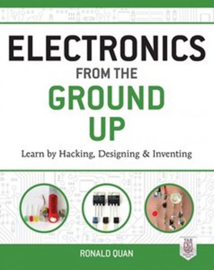 Electronics from the Ground Up: Learn by Hacking, Designing, and Inventing-P2P