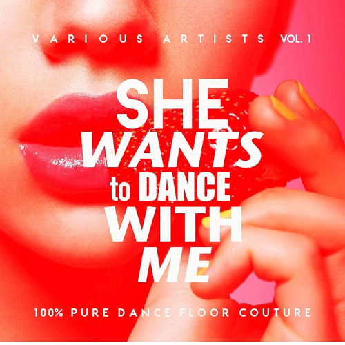 VA – She Wants To Dance With Me (100% Pure Dance Floor Couture) Vol. 1 (2019)