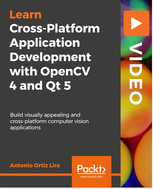 Cross-Platform Application Development with OpenCV 4 and Qt 5