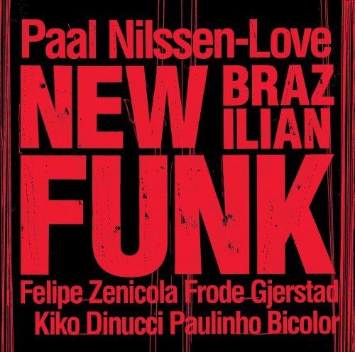 Paal Nilssen-Love – New Brazilian Funk (2019) FLAC