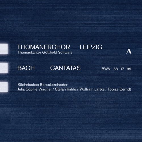 Thomanerchor Leipzig, Sächsisches Barockorchester & Gotthold Schwarz – J.S. Bach: Cantatas, BWV 33, 17 & 99 (2019) FLAC