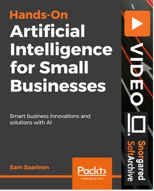 Hands-On Artificial Intelligence for Small Businesses