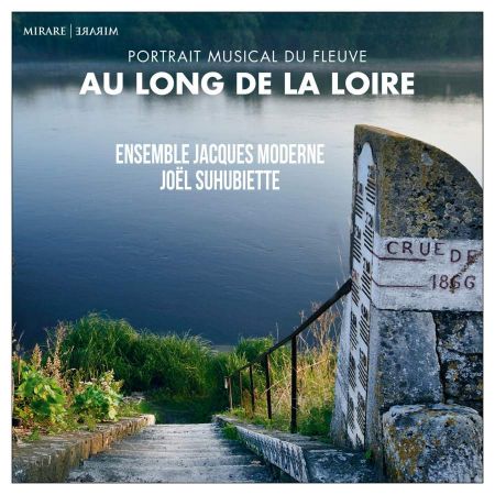 Ensemble Jacques Moderne – Joel Suhubiette – Au Long de la Loire (2019) FLAC